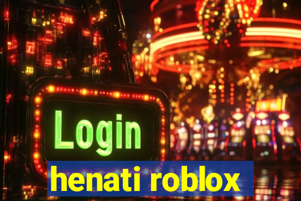 henati roblox